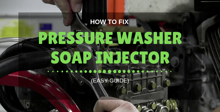 How to Fix Pressure Washer Soap Injector