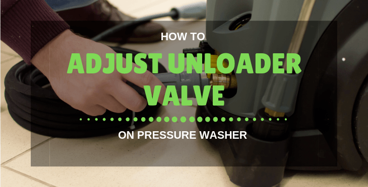 How to Adjust Unloader Valve on Pressure Washer