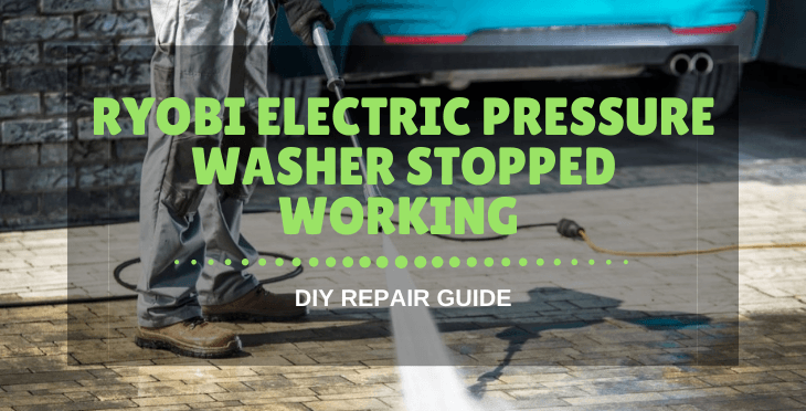 Ryobi Electric Pressure Washer Stopped Working